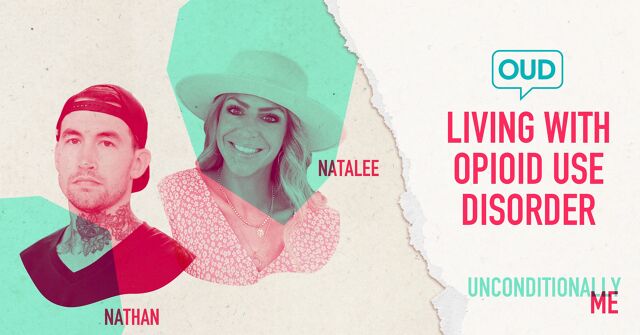 Photos of Nathan and Natalee with text that says "Living with Opioid Use Disorder, Unconditionally Me"